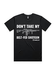 DON'T TAKE MY BELT FED SHOTGUN SHIRT